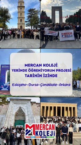Mercan Koleji Yerinde Öğreniyorum Projesi TARİHİN İZİNDE Çanakkale Bursa Ankara Eskişehir